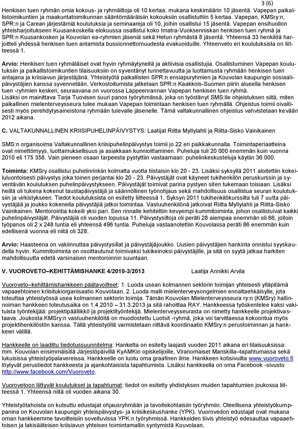 apepan, KMry:n, PR:n ja Carean järjestämiä koulutuksia ja seminaareja oli 0, joihin osallistui 5 jäsentä.