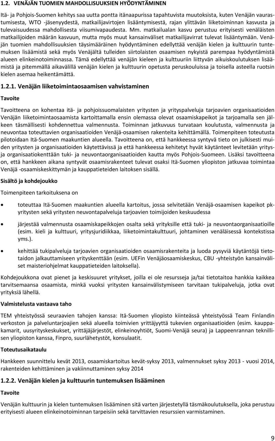 matkailualan kasvu perustuu erityisesti venäläisten matkailijoiden määrän kasvuun, mutta myös muut kansainväliset matkailijavirrat tulevat lisääntymään.