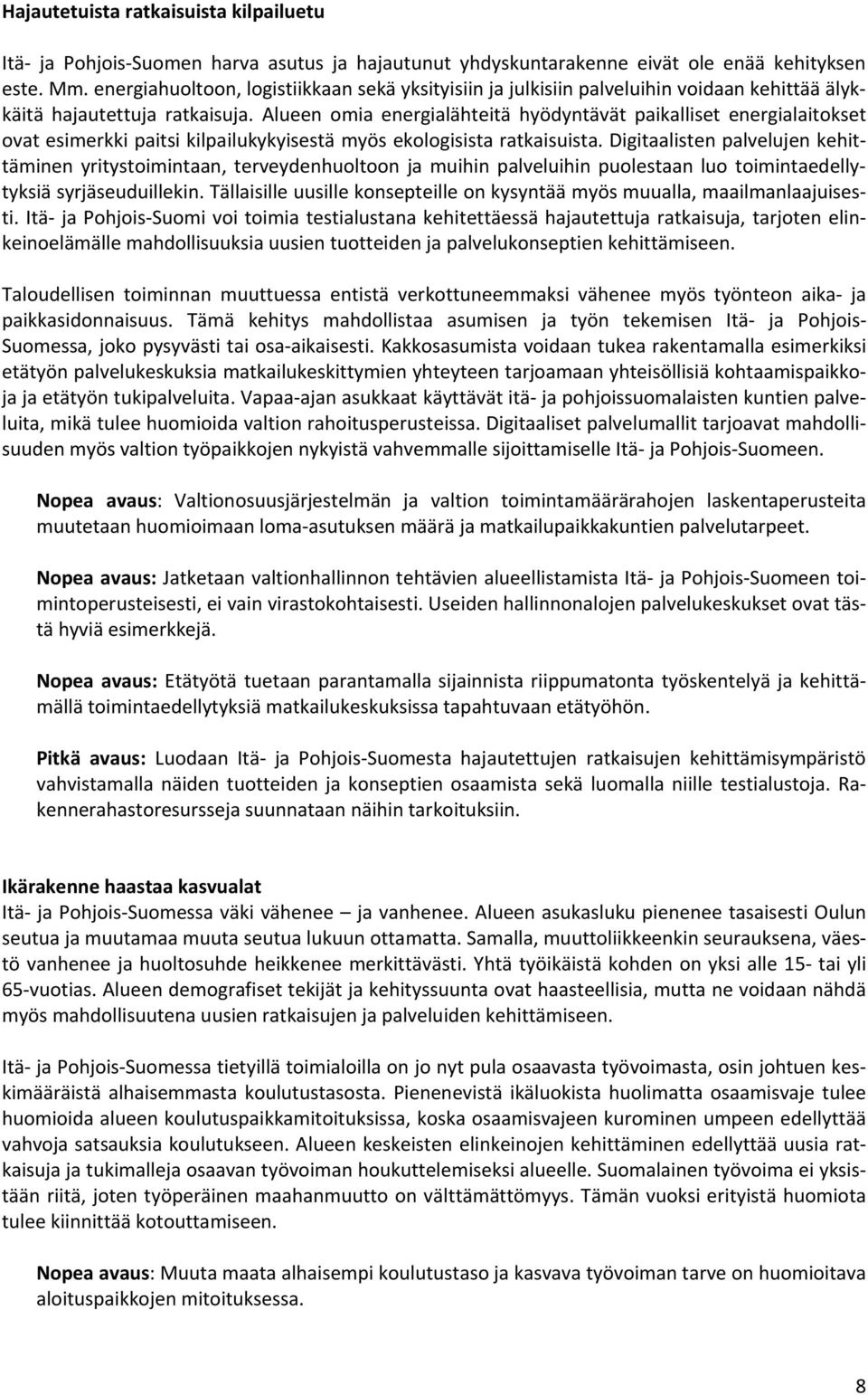 Alueen omia energialähteitä hyödyntävät paikalliset energialaitokset ovat esimerkki paitsi kilpailukykyisestä myös ekologisista ratkaisuista.