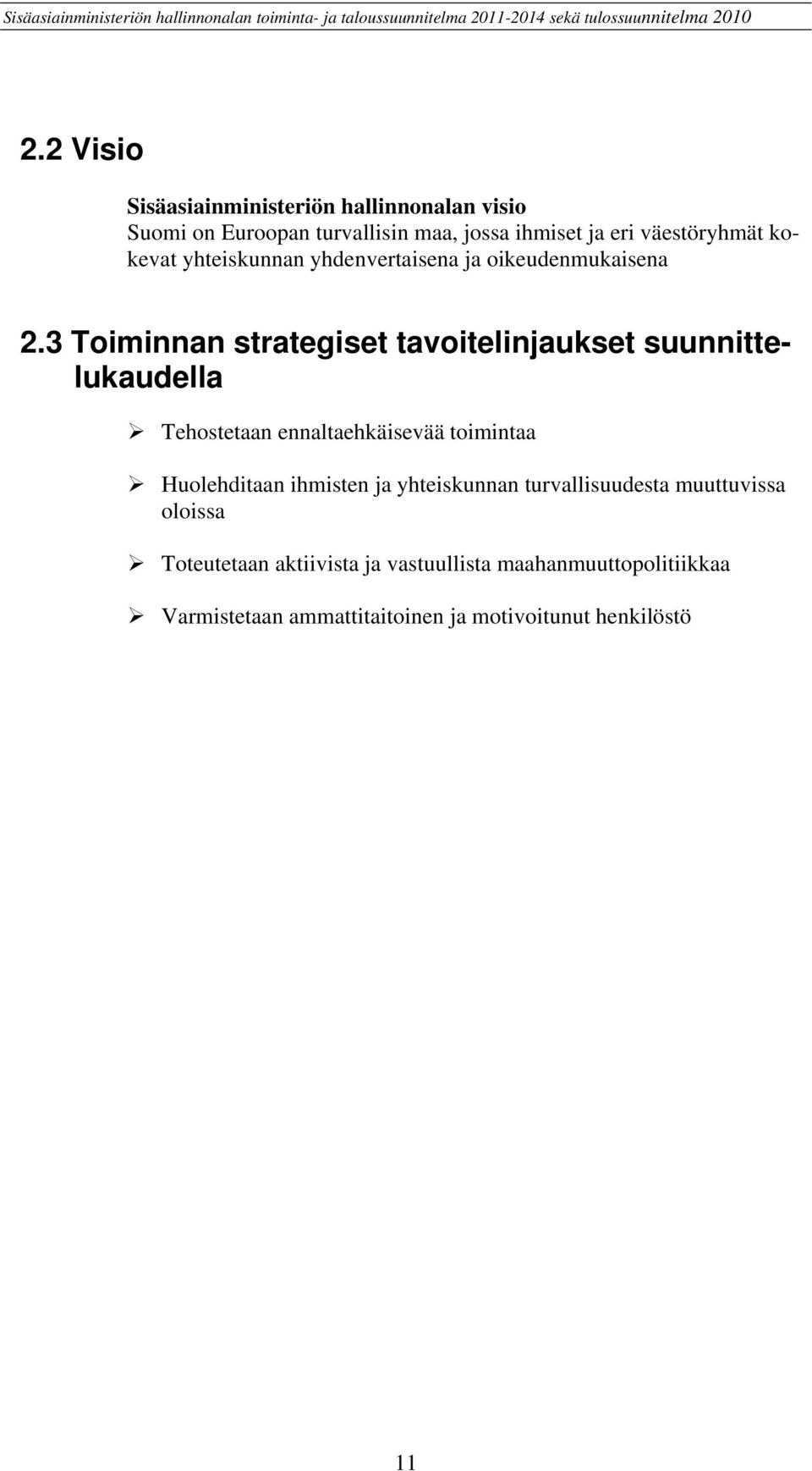 3 Toiminnan strategiset tavoitelinjaukset suunnittelukaudella Tehostetaan ennaltaehkäisevää toimintaa Huolehditaan