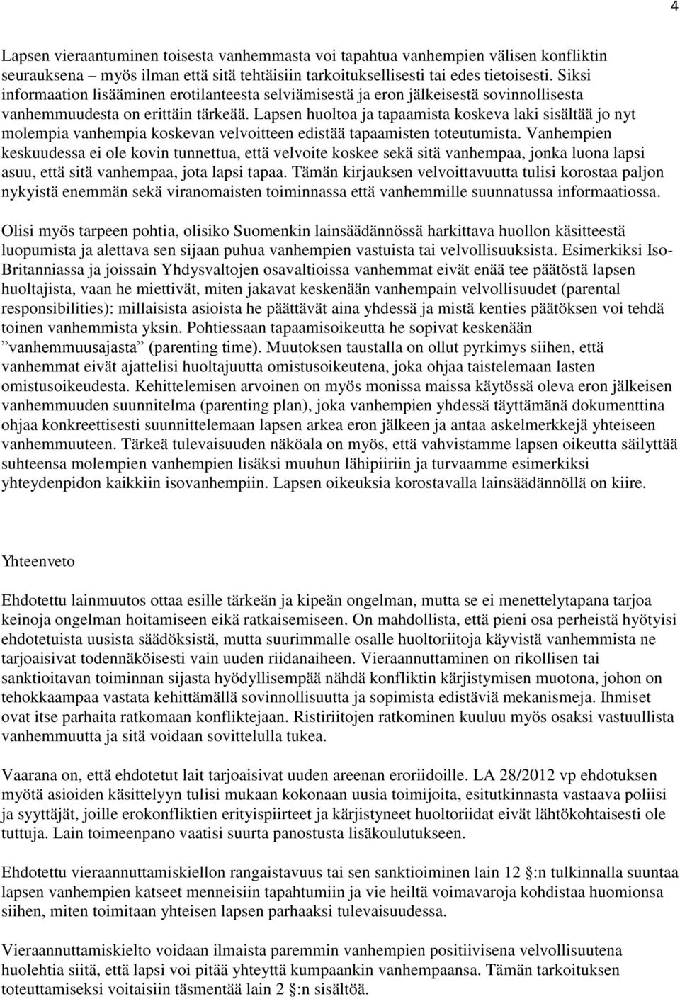 Lapsen huoltoa ja tapaamista koskeva laki sisältää jo nyt molempia vanhempia koskevan velvoitteen edistää tapaamisten toteutumista.