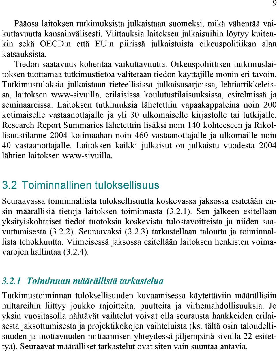 Oikeuspoliittisen tutkimuslaitoksen tuottamaa tutkimustietoa välitetään tiedon käyttäjille monin eri tavoin.