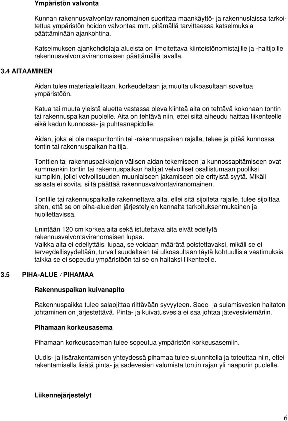 Katselmuksen ajankohdistaja alueista on ilmoitettava kiinteistönomistajille ja -haltijoille rakennusvalvontaviranomaisen päättämällä tavalla.