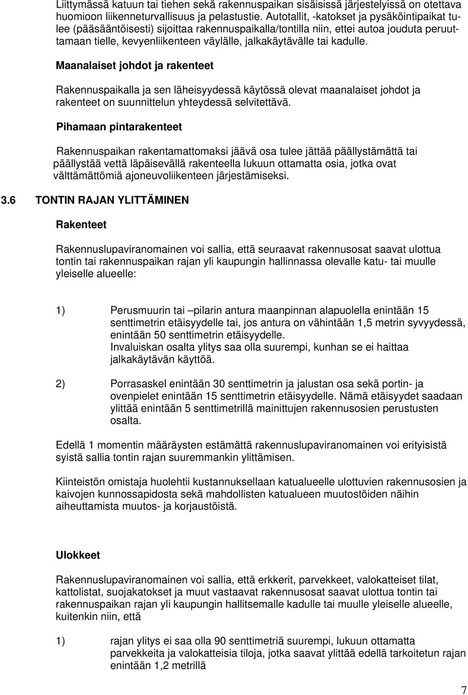 kadulle. Maanalaiset johdot ja rakenteet Rakennuspaikalla ja sen läheisyydessä käytössä olevat maanalaiset johdot ja rakenteet on suunnittelun yhteydessä selvitettävä.