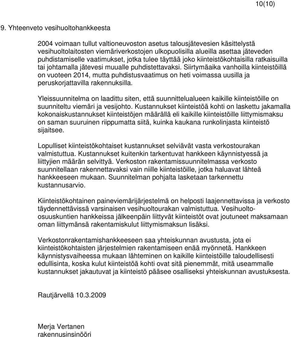 puhdistamiselle vaatimukset, jotka tulee täyttää joko kiinteistökohtaisilla ratkaisuilla tai johtamalla jätevesi muualle puhdistettavaksi.