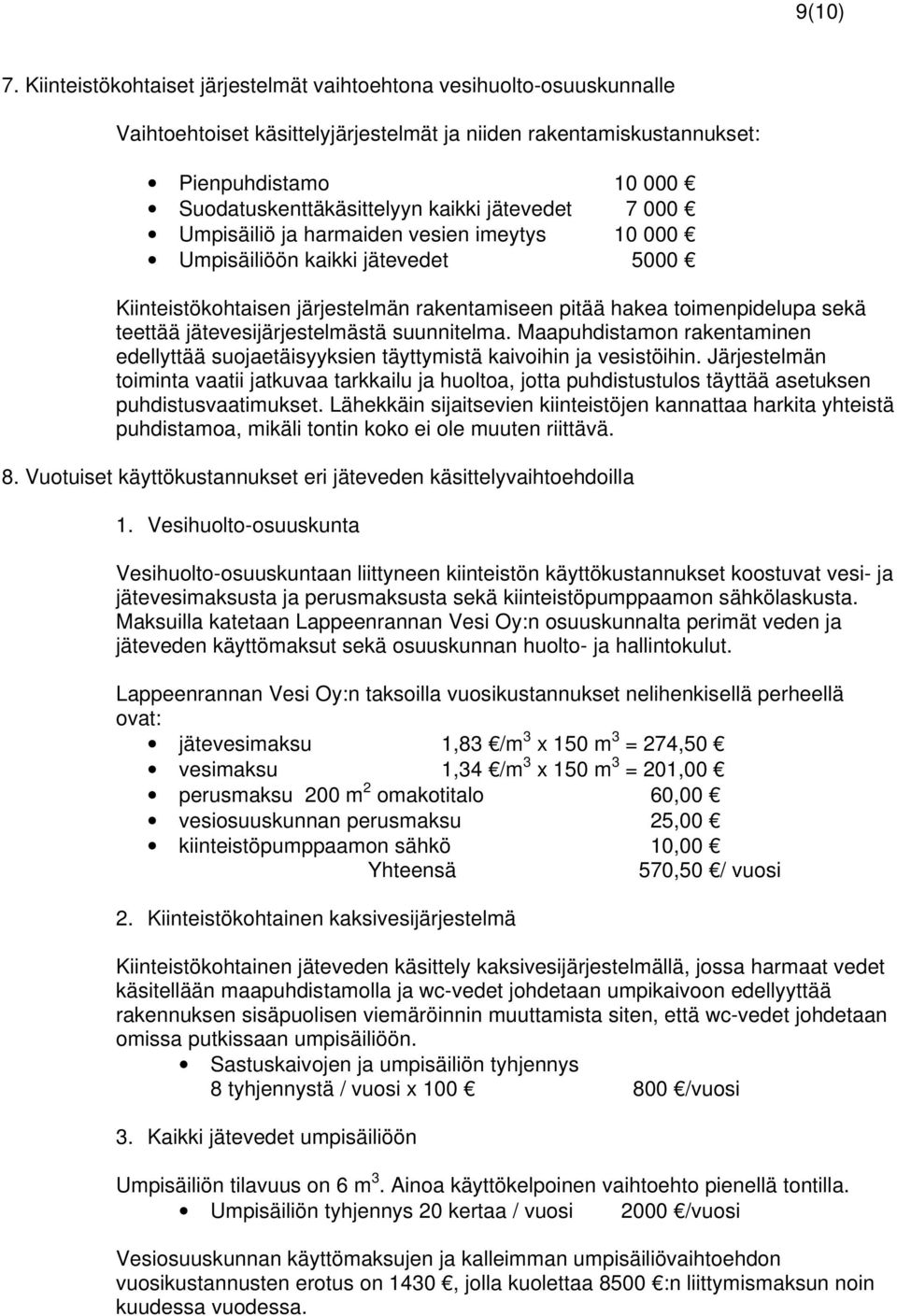 jätevedet 7 000 Umpisäiliö ja harmaiden vesien imeytys 10 000 Umpisäiliöön kaikki jätevedet 5000 Kiinteistökohtaisen järjestelmän rakentamiseen pitää hakea toimenpidelupa sekä teettää