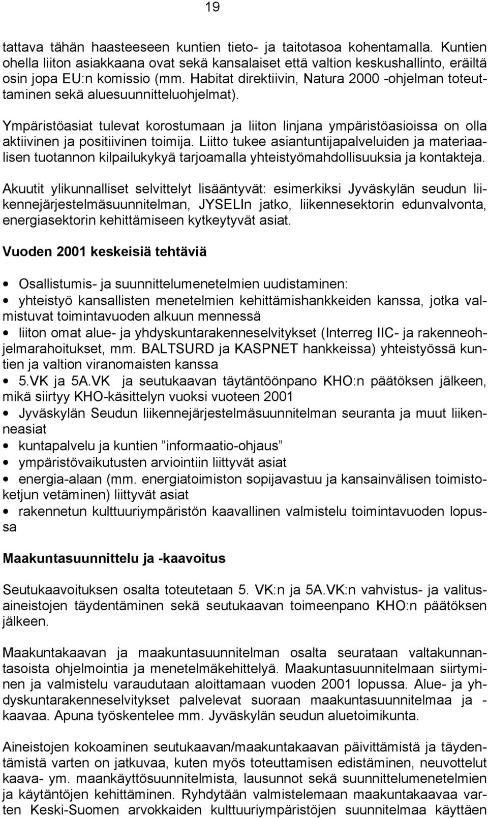 Ympäristöasiat tulevat korostumaan ja liiton linjana ympäristöasioissa on olla aktiivinen ja positiivinen toimija.