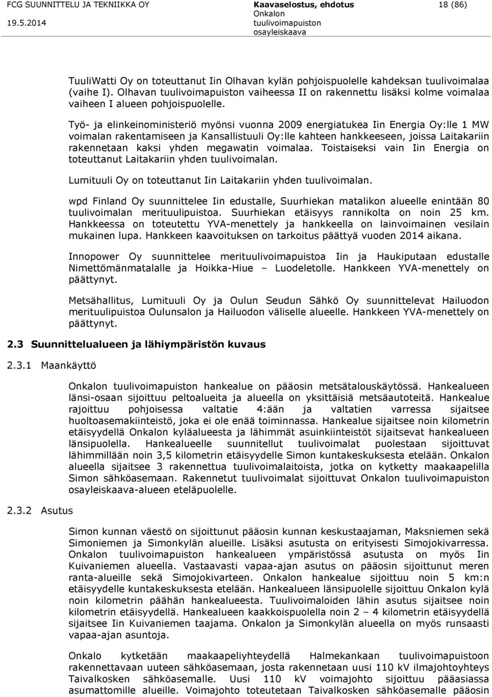 Työ- ja elinkeinoministeriö myönsi vuonna 2009 energiatukea Iin Energia Oy:lle 1 MW voimalan rakentamiseen ja Kansallistuuli Oy:lle kahteen hankkeeseen, joissa Laitakariin rakennetaan kaksi yhden