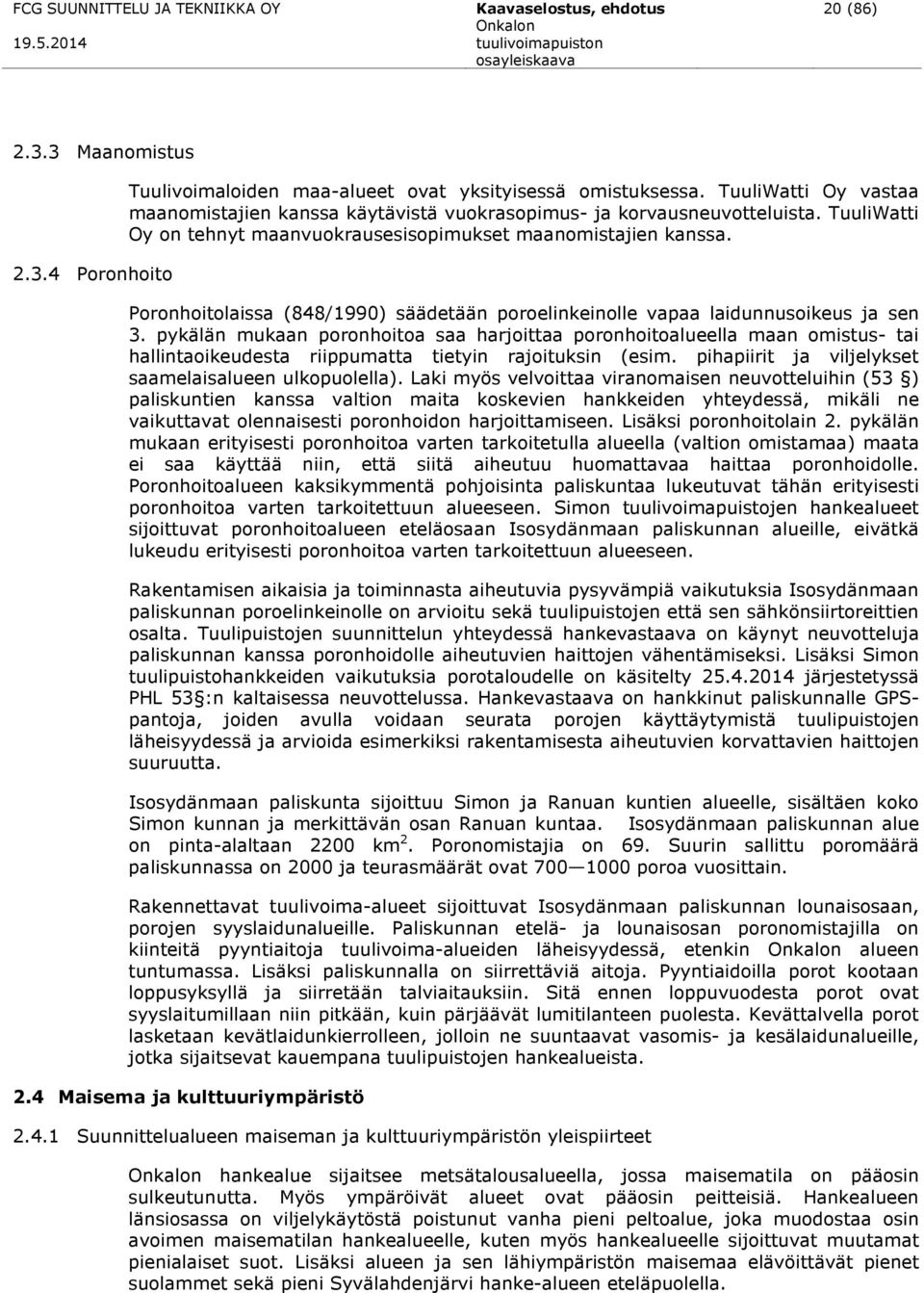 Poronhoitolaissa (848/1990) säädetään poroelinkeinolle vapaa laidunnusoikeus ja sen 3.