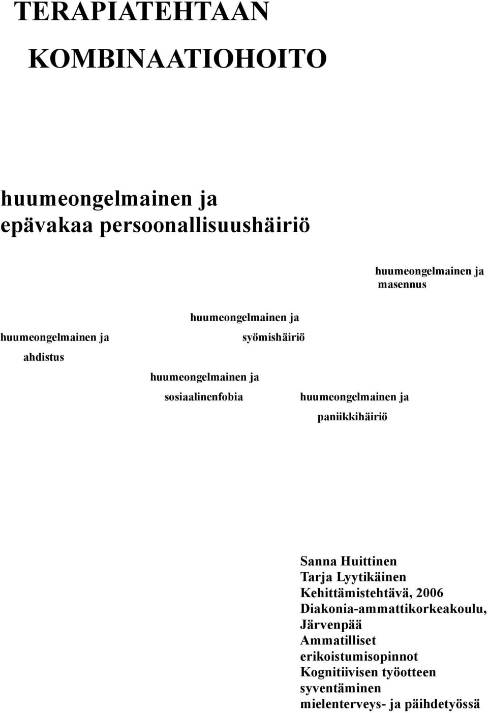 huumeongelmainen ja paniikkihäiriö Sanna Huittinen Tarja Lyytikäinen Kehittämistehtävä, 2006