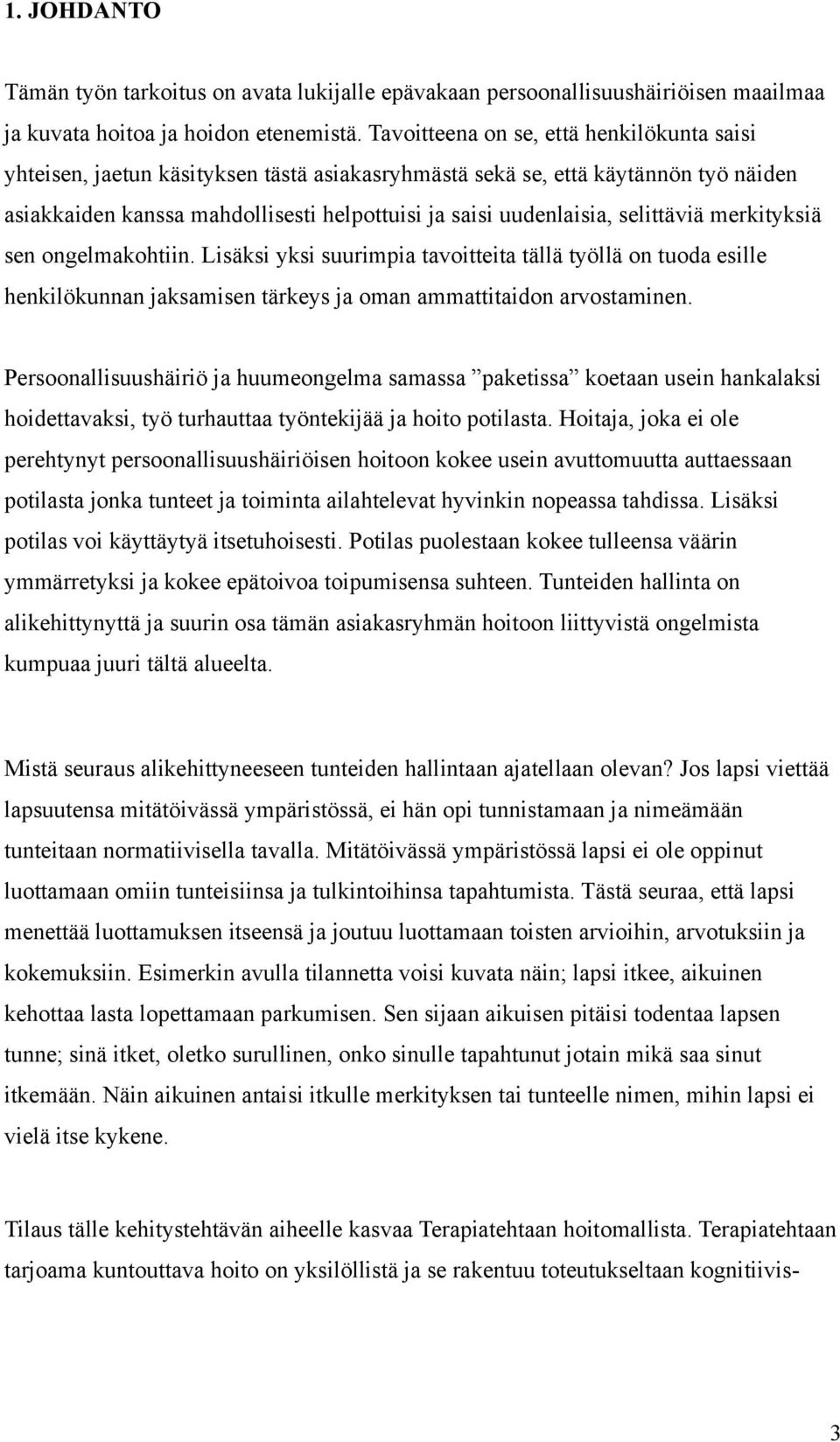 selittäviä merkityksiä sen ongelmakohtiin. Lisäksi yksi suurimpia tavoitteita tällä työllä on tuoda esille henkilökunnan jaksamisen tärkeys ja oman ammattitaidon arvostaminen.