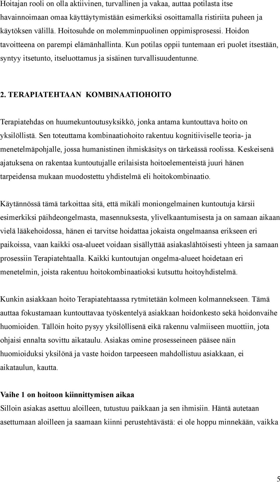 Kun potilas oppii tuntemaan eri puolet itsestään, syntyy itsetunto, itseluottamus ja sisäinen turvallisuudentunne. 2.