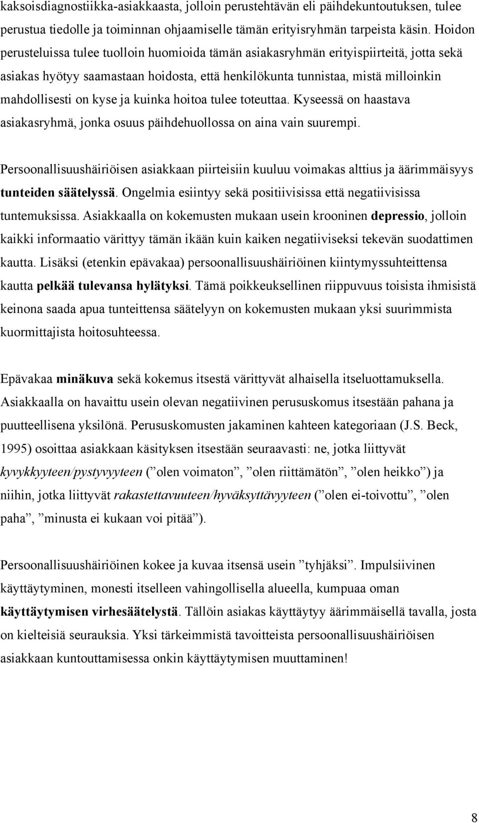 ja kuinka hoitoa tulee toteuttaa. Kyseessä on haastava asiakasryhmä, jonka osuus päihdehuollossa on aina vain suurempi.