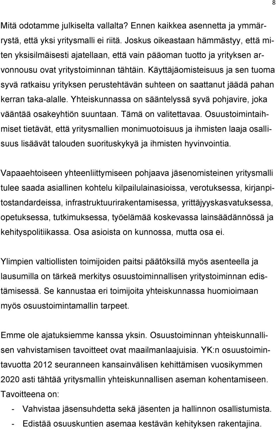 Käyttäjäomisteisuus ja sen tuoma syvä ratkaisu yrityksen perustehtävän suhteen on saattanut jäädä pahan kerran taka-alalle.