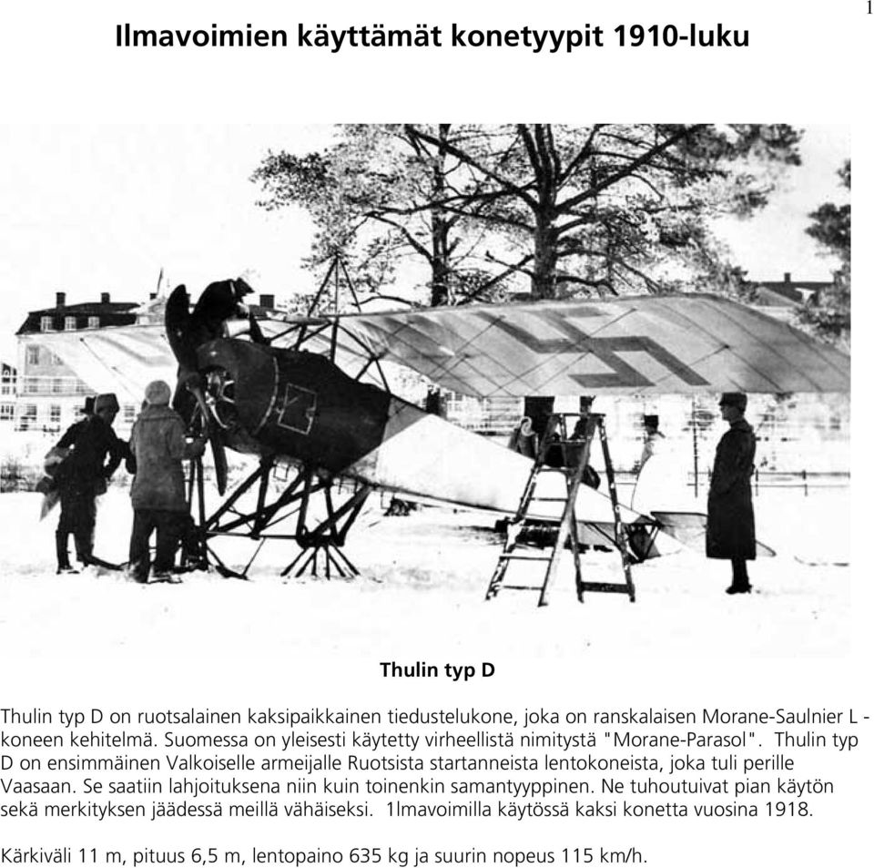 Thulin typ D on ensimmäinen Valkoiselle armeijalle Ruotsista startanneista lentokoneista, joka tuli perille Vaasaan.