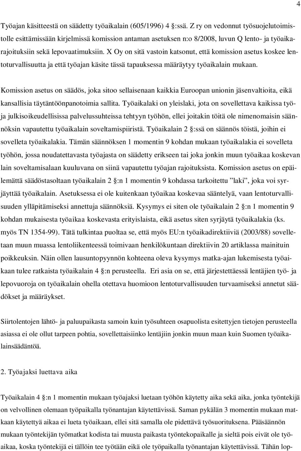 X Oy on sitä vastoin katsonut, että komission asetus koskee lentoturvallisuutta ja että työajan käsite tässä tapauksessa määräytyy työaikalain mukaan.