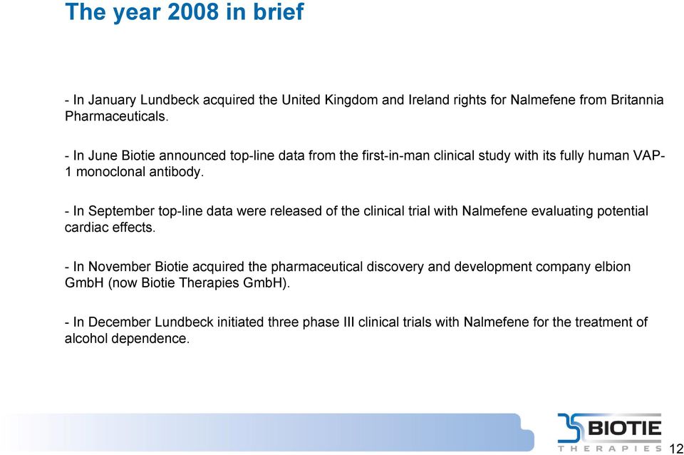 - In September top-line data were released of the clinical trial with Nalmefene evaluating potential cardiac effects.
