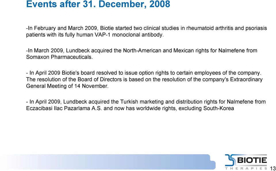 -In March 2009, Lundbeck acquired the North-American and Mexican rights for Nalmefene from Somaxon Pharmaceuticals.