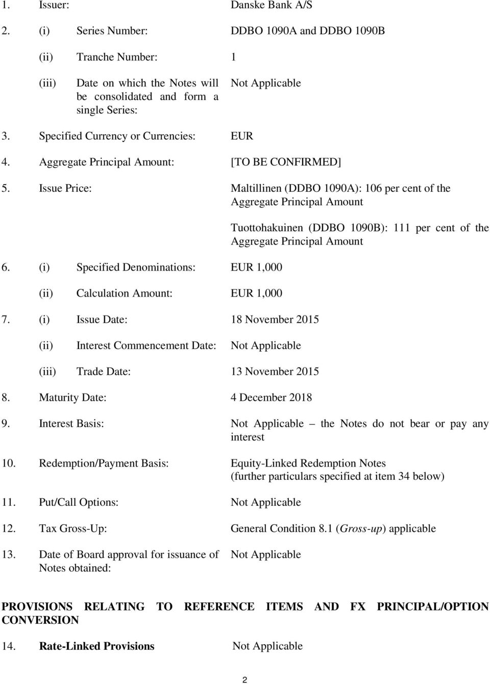 (i) Specified Denominations: EUR 1,000 (ii) Calculation Amount: EUR 1,000 7. (i) Issue Date: 18 November 2015 (ii) Interest Commencement Date: Not Applicable (iii) Trade Date: 13 November 2015 8.