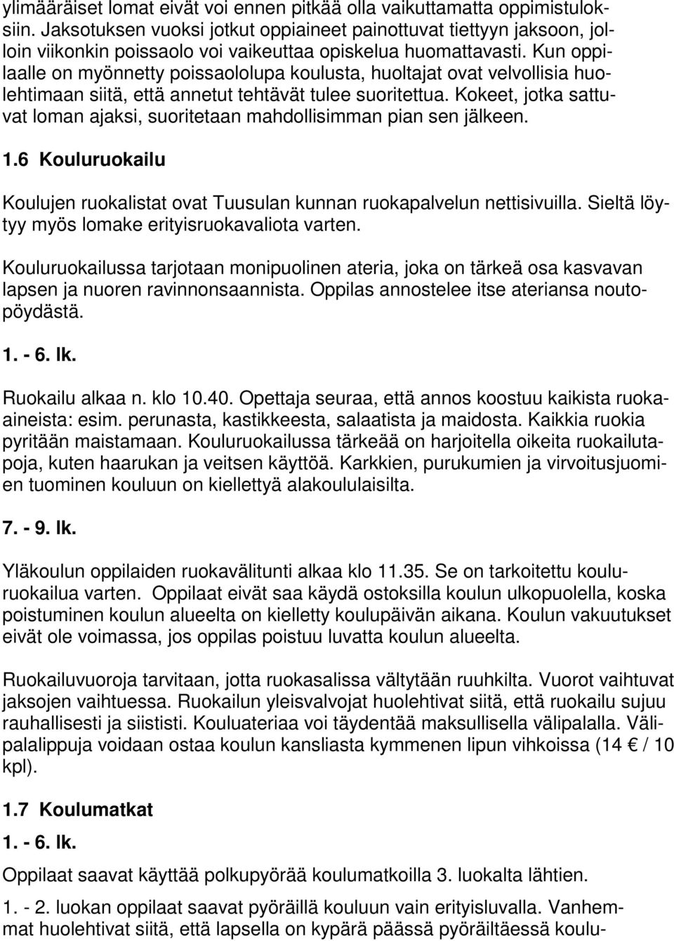 Kun oppilaalle on myönnetty poissaololupa koulusta, huoltajat ovat velvollisia huolehtimaan siitä, että annetut tehtävät tulee suoritettua.