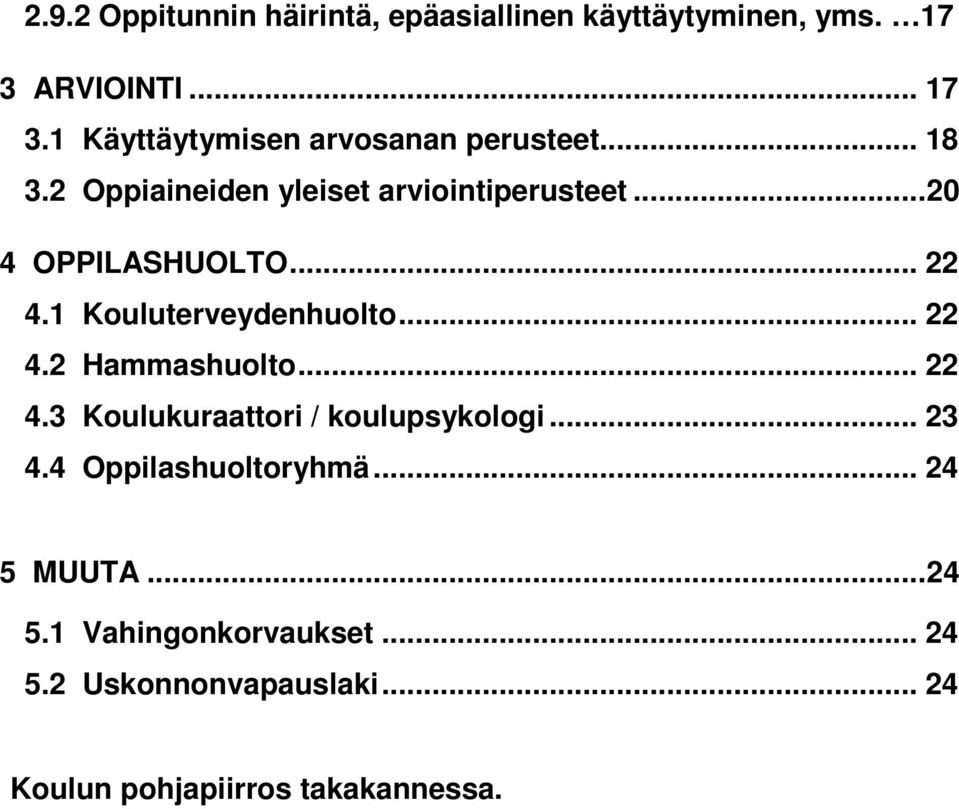 .. 22 4.2 Hammashuolto... 22 4.3 Koulukuraattori / koulupsykologi... 23 4.4 Oppilashuoltoryhmä... 24 5 MUUTA.