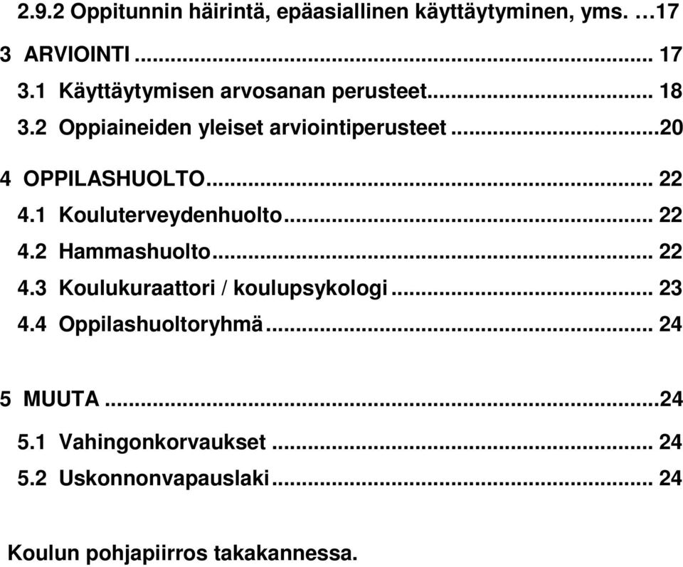 .. 22 4.2 Hammashuolto... 22 4.3 Koulukuraattori / koulupsykologi... 23 4.4 Oppilashuoltoryhmä... 24 5 MUUTA.