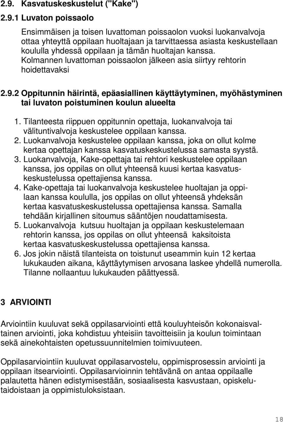 2 Oppitunnin häirintä, epäasiallinen käyttäytyminen, myöhästyminen tai luvaton poistuminen koulun alueelta 1.