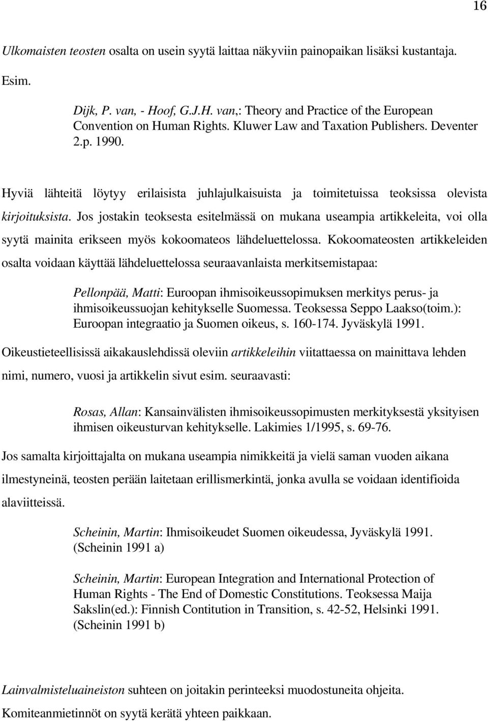 Jos jostakin teoksesta esitelmässä on mukana useampia artikkeleita, voi olla syytä mainita erikseen myös kokoomateos lähdeluettelossa.