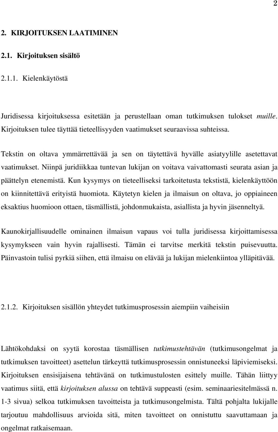 Niinpä juridiikkaa tuntevan lukijan on voitava vaivattomasti seurata asian ja päättelyn etenemistä.