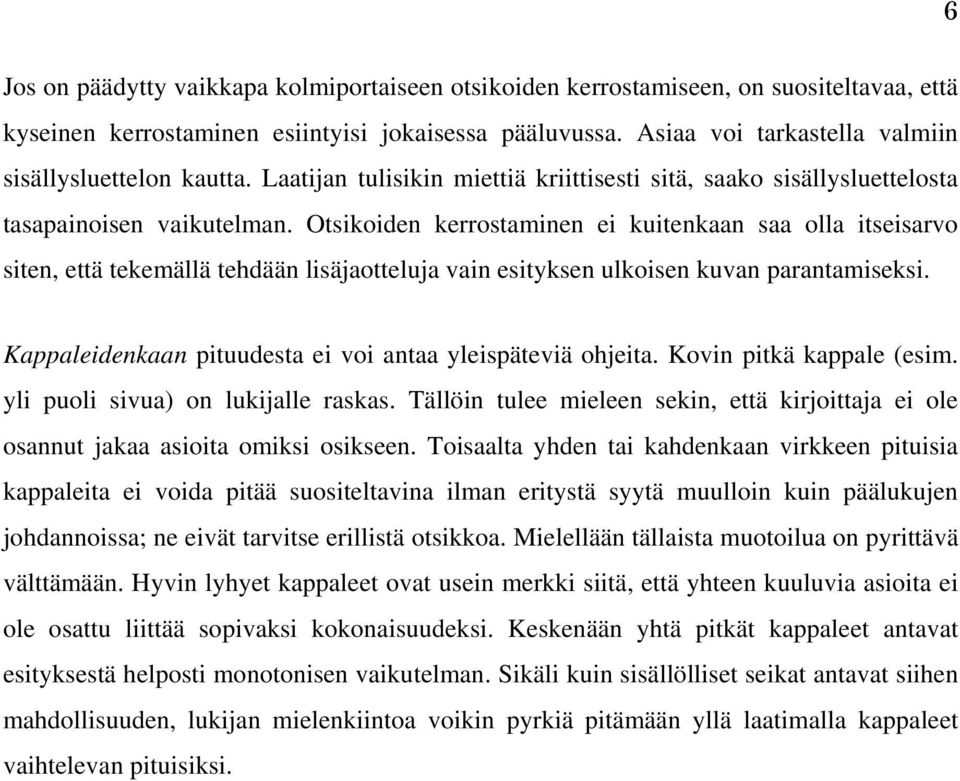 Otsikoiden kerrostaminen ei kuitenkaan saa olla itseisarvo siten, että tekemällä tehdään lisäjaotteluja vain esityksen ulkoisen kuvan parantamiseksi.