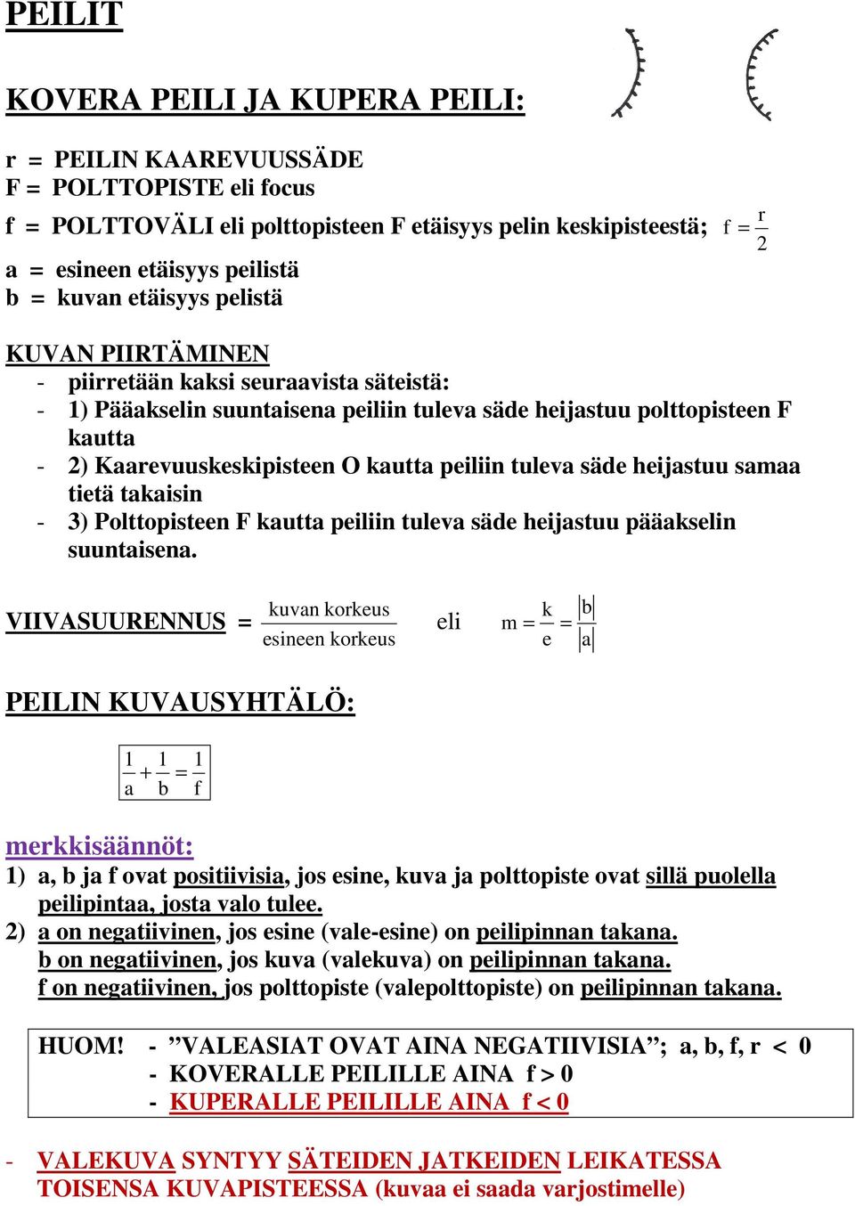 peiliin tuleva säde heijastuu samaa tietä takaisin - 3) Polttopisteen F kautta peiliin tuleva säde heijastuu pääakselin suuntaisena.