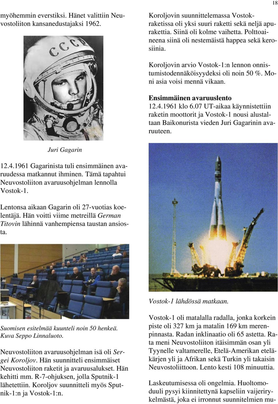 1961 klo 6.07 UT-aikaa käynnistettiin raketin moottorit ja Vostok-1 nousi alustaltaan Baikonurista vieden Juri Gagarinin avaruuteen. Juri Gagarin 12.4.