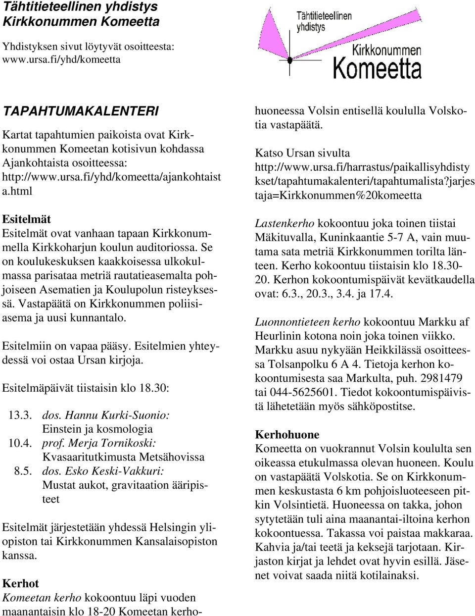 html Esitelmät Esitelmät ovat vanhaan tapaan Kirkkonummella Kirkkoharjun koulun auditoriossa.