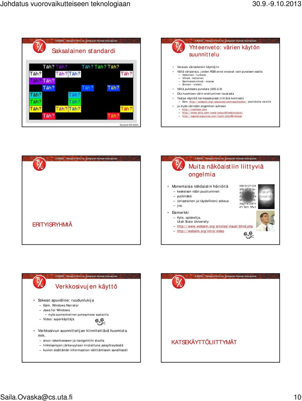 org/resources/contrastchecker/ yksittäisille väreille ja myös värinäön ongelmien suhteen http://vischeck.com http://www.etre.com/tools/colourblindsimulator/ http://aspnetresources.