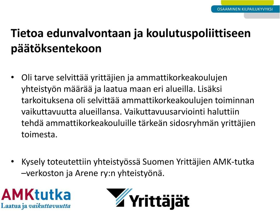 Lisäksi tarkoituksena oli selvittää ammattikorkeakoulujen toiminnan vaikuttavuutta alueillansa.