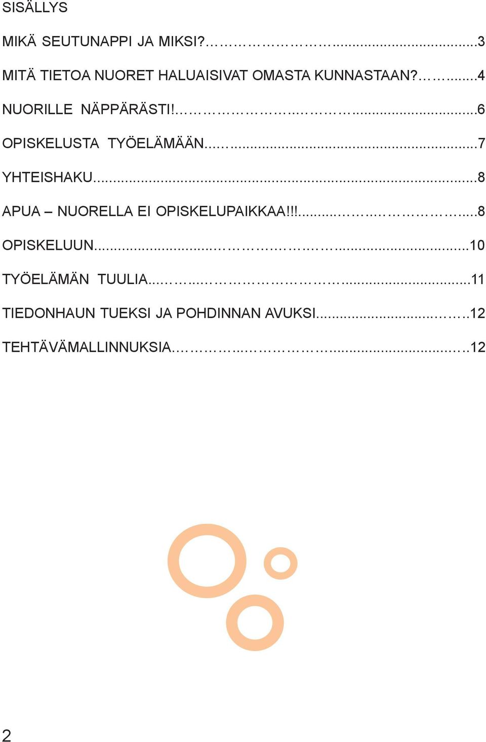 .....6 OPISKELUSTA TYÖELÄMÄÄN......7 YHTEISHAKU...8 APUA NUORELLA EI OPISKELUPAIKKAA!