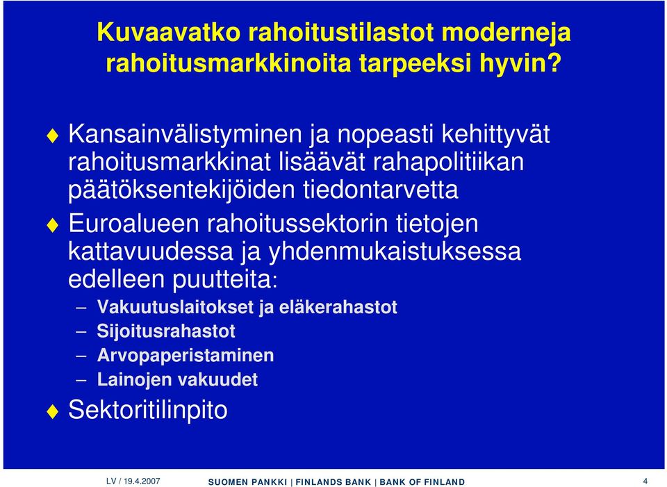 tiedontarvetta Euroalueen rahoitussektorin tietojen kattavuudessa ja yhdenmukaistuksessa edelleen puutteita: