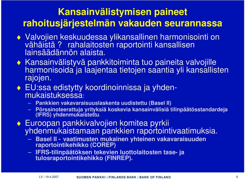 EU:ssa edistytty koordinoinnissa ja yhdenmukaistuksessa: Pankkien vakavaraisuuslaskenta uudistettu (Basel II) Pörssinoteerattuja yrityksiä koskevia kansainvälisiä tilinpäätösstandardeja (IFRS)