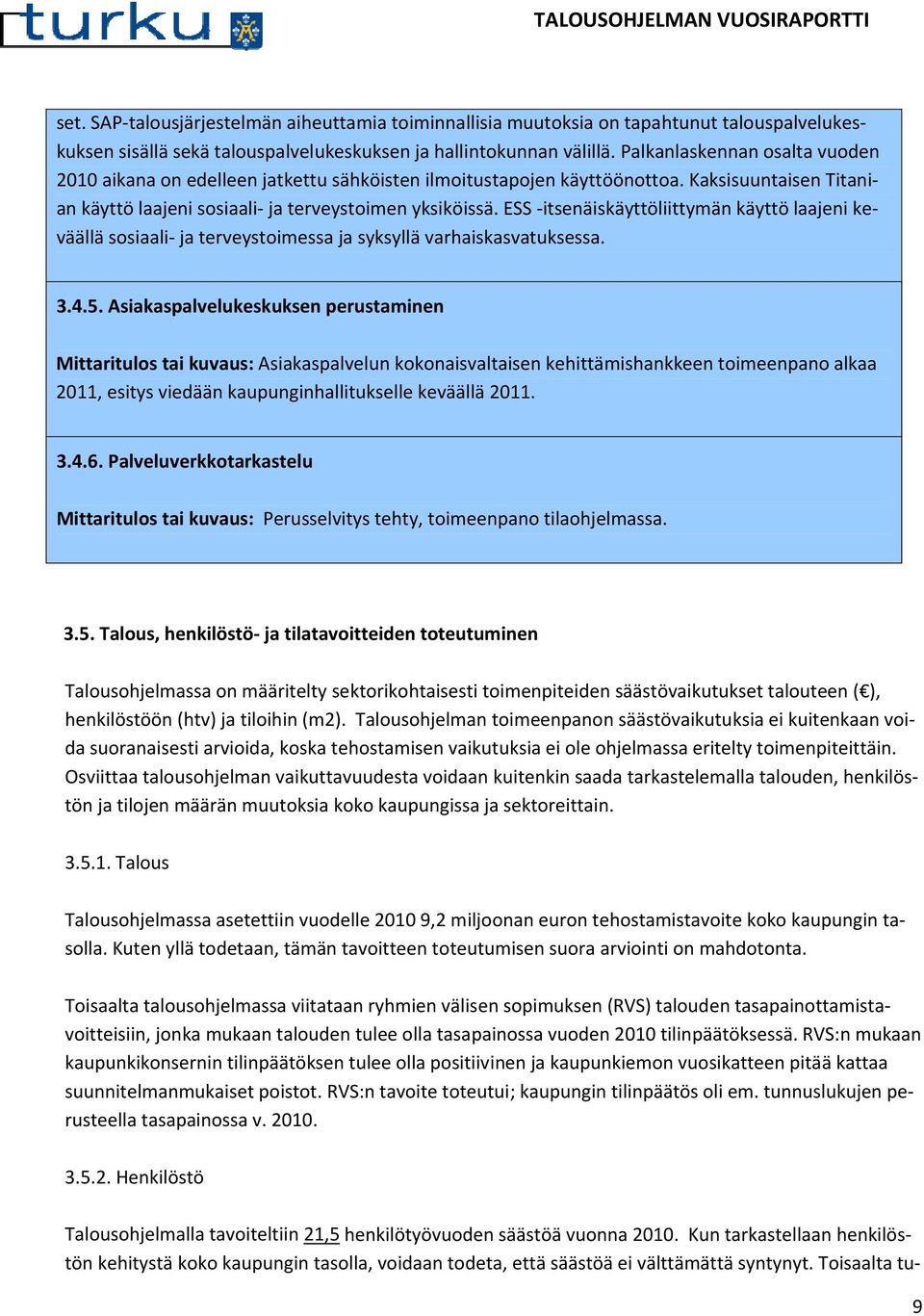 Palkanlaskennan osalta vuoden 2010 aikana on edelleen jatkettu sähköisten ilmoitustapojen käyttöönottoa. Kaksisuuntaisen Titanian käyttö laajeni sosiaali- ja terveystoimen yksiköissä.