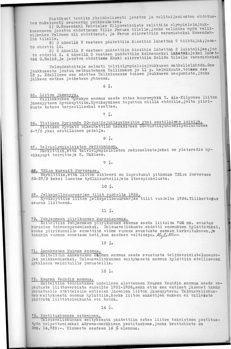 varamieheksi Rosendahlin tilalle. 2) 5 äänellä 2 vastaan päätettiin kisoihin lähettää 9 hiihtäjää ; jaos - to ehdotti 10.