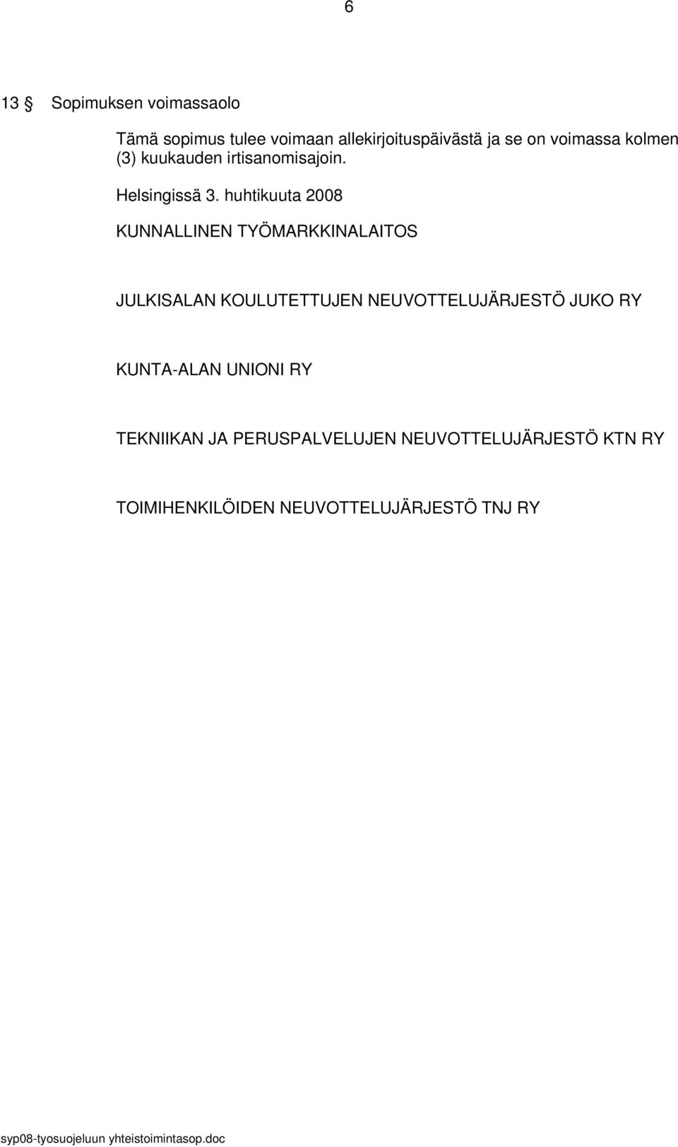 huhtikuuta 2008 KUNNALLINEN TYÖMARKKINALAITOS JULKISALAN KOULUTETTUJEN NEUVOTTELUJÄRJESTÖ