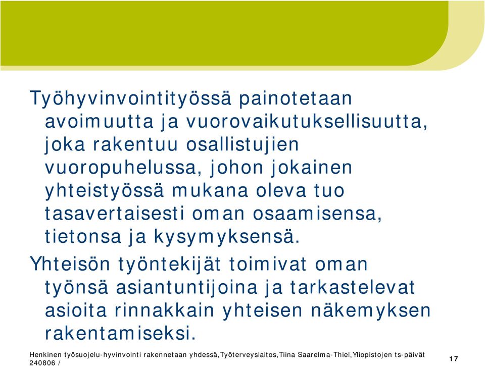 tasavertaisesti oman osaamisensa, tietonsa ja kysymyksensä.