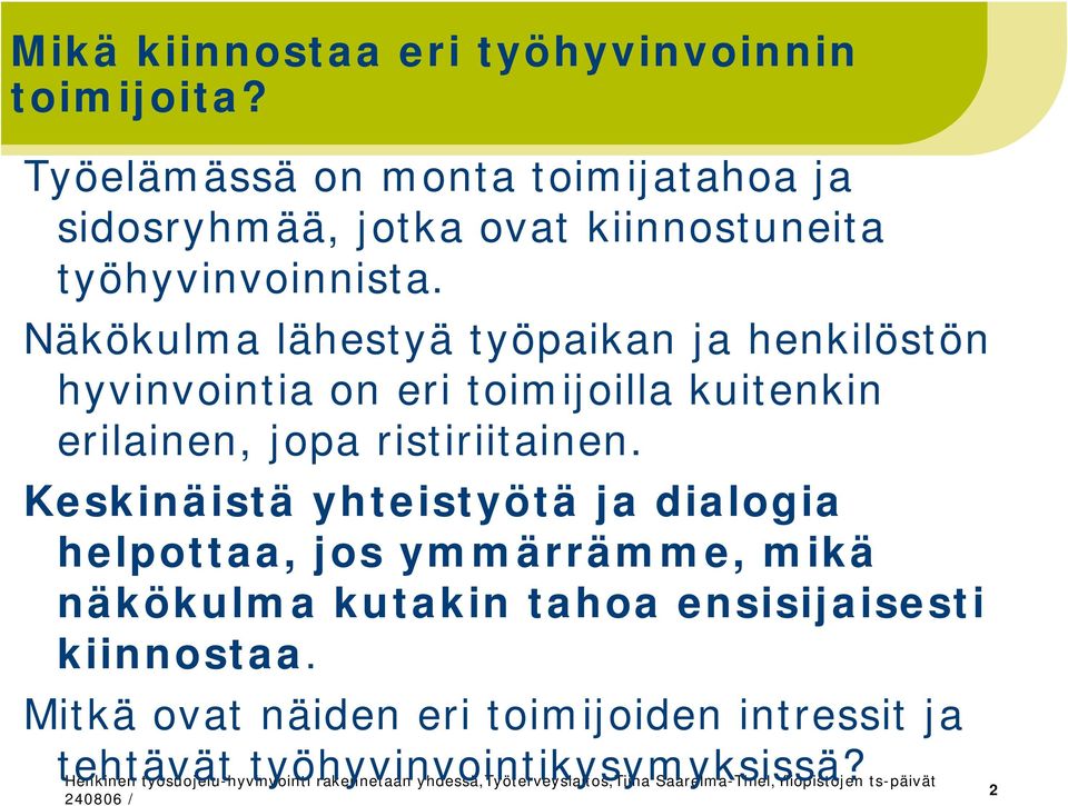 Näkökulma lähestyä työpaikan ja henkilöstön hyvinvointia on eri toimijoilla kuitenkin erilainen, jopa ristiriitainen.