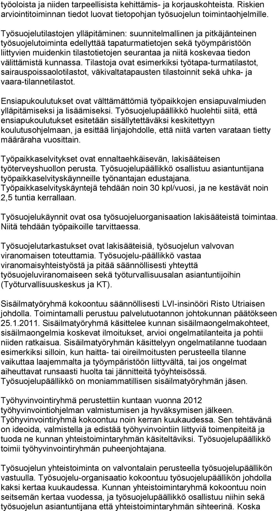 koskevaa tiedon välittämistä kunnassa. Tilastoja ovat esimerkiksi työtapa-turmatilastot, sairauspoissaolotilastot, väkivaltatapausten tilastoinnit sekä uhka- ja vaara-tilannetilastot.