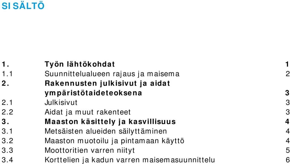 2 Aidat ja muut rakenteet 3 3. Maaston käsittely ja kasvillisuus 4 3.