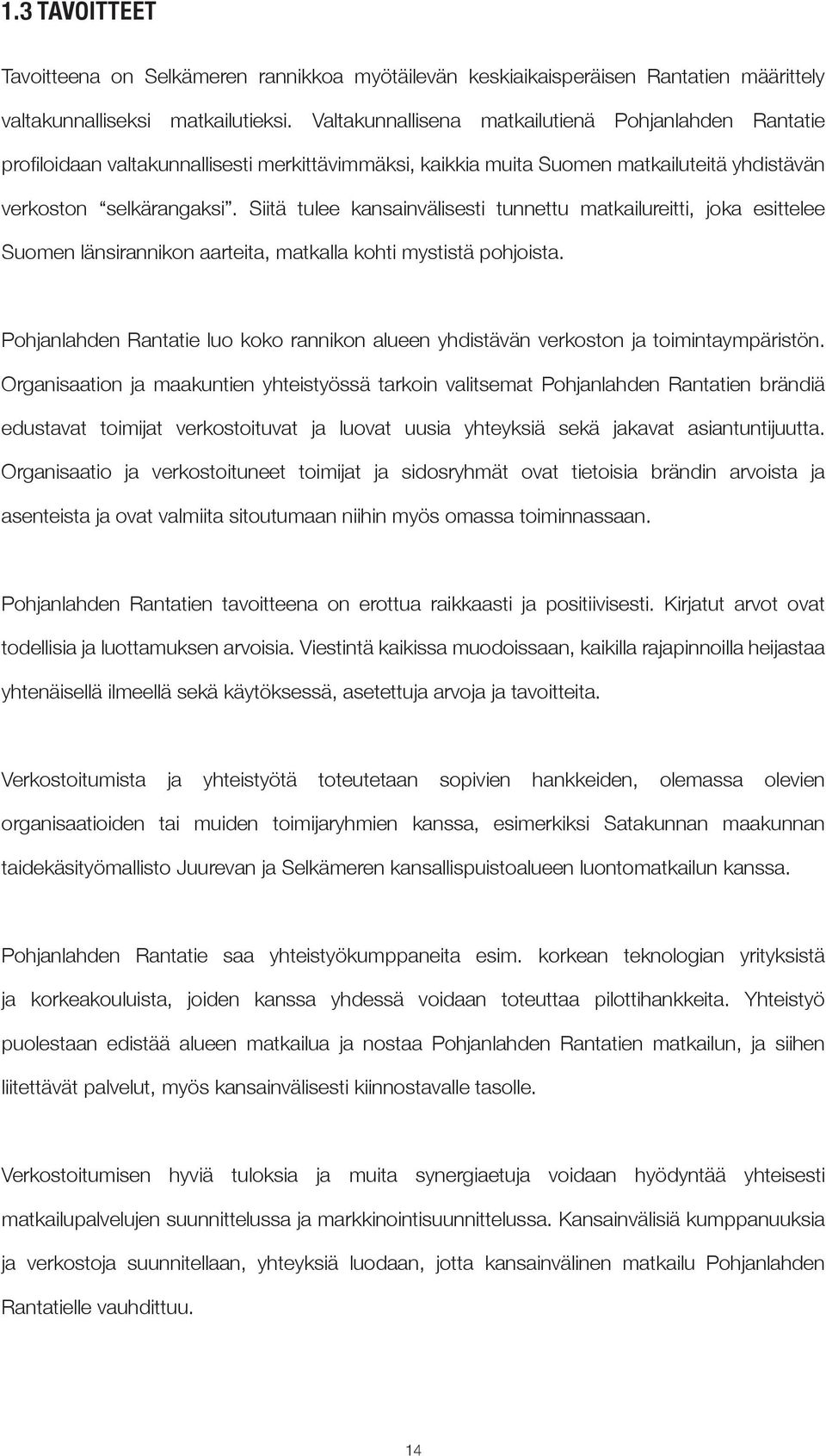 Siitä tulee kansainvälisesti tunnettu matkailureitti, joka esittelee Suomen länsirannikon aarteita, matkalla kohti mystistä pohjoista.