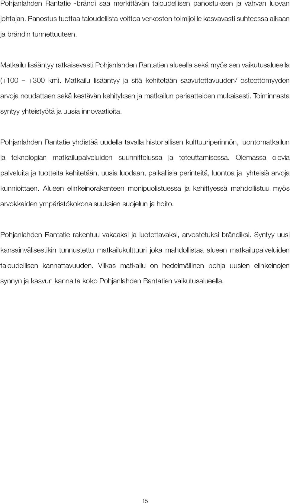 Matkailu lisääntyy ratkaisevasti Pohjanlahden Rantatien alueella sekä myös sen vaikutusalueella (+100 +300 km).