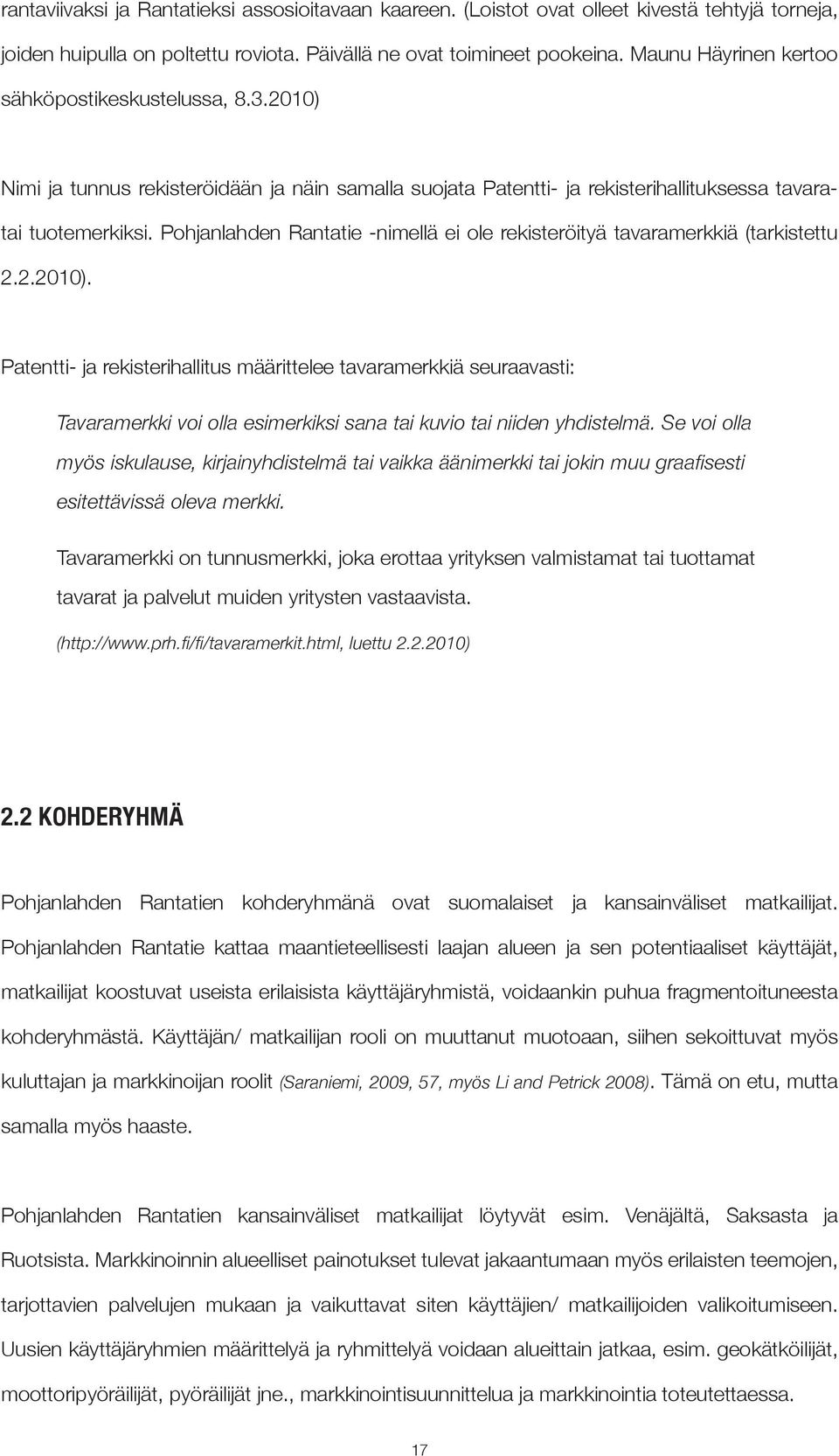 Pohjanlahden Rantatie -nimellä ei ole rekisteröityä tavaramerkkiä (tarkistettu 2.2.2010).
