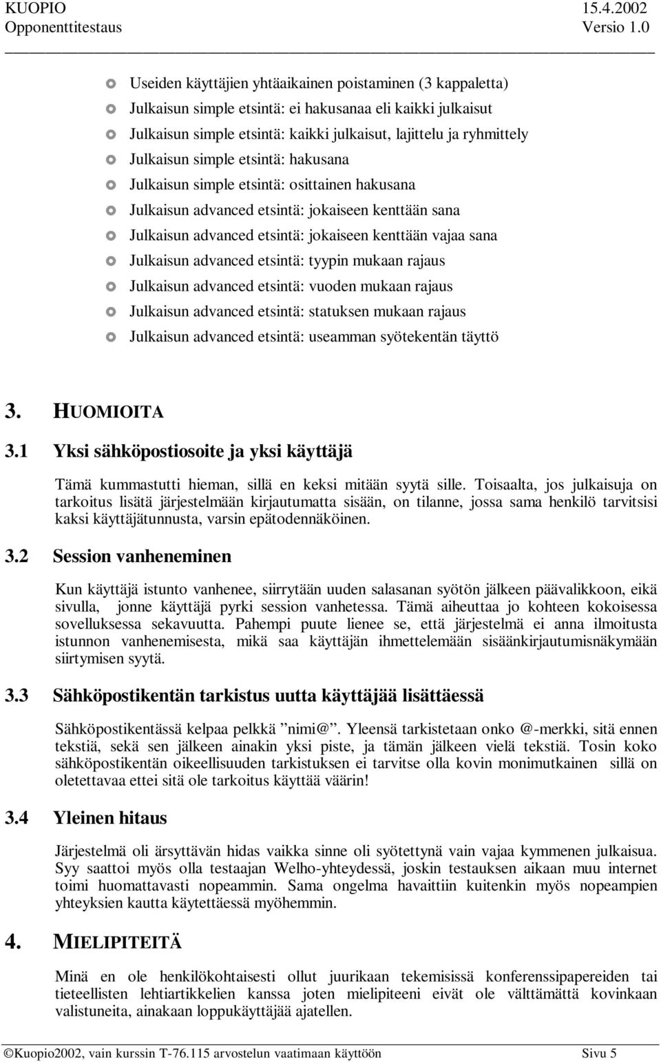 etsintä: tyypin mukaan rajaus Julkaisun advanced etsintä: vuoden mukaan rajaus Julkaisun advanced etsintä: statuksen mukaan rajaus Julkaisun advanced etsintä: useamman syötekentän täyttö 3.