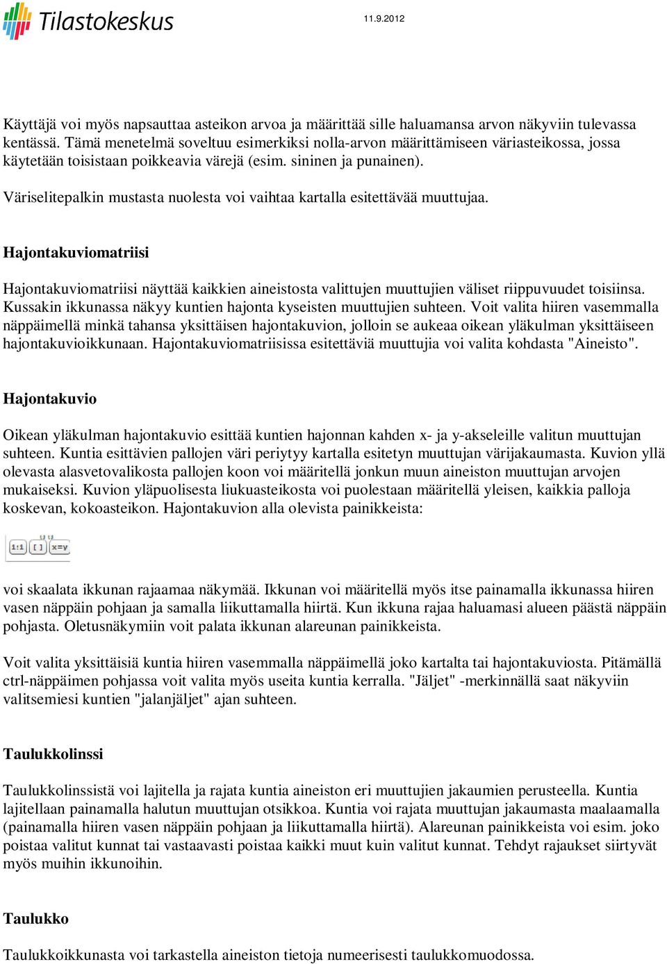 Väriselitepalkin mustasta nuolesta voi vaihtaa kartalla esitettävää muuttujaa.